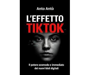 L'EFFETTO TIKTOK: Il potere scomodo e immediato dei nuovi idoli digitali