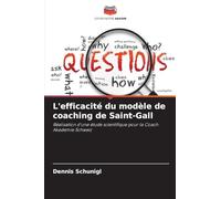 L'efficacité du modèle de coaching de Saint-Gall: Réalisation d'une étude scientifique pour la Coach Akademie Schweiz