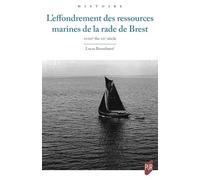 L'effondrement des ressources marines de la rade de Brest: XVIIIe - fin XXe siècles