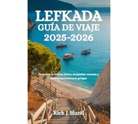 LEFKADA GUÍA DE VIAJE 2025-2026: Descubra la belleza jónica, escapadas costeras y auténticas aventuras griegas