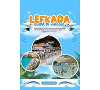 LEFKADA GUIDA DI VIAGGIO: Esplora Lefkada come un abitante del posto: consigli da esperti, attrazioni principali, spiagge meravigliose, una cultura ricca e molto altro