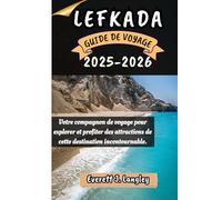 LEFKADA GUIDE DE VOYAGE 2025-2026: Votre compagnon de voyage pour explorer et profiter des attractions de cette destination incontournable.