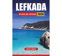 LEFKADA GUIDE DE VOYAGE 2026: Les meilleures choses à faire, les plages, les routes côtières, la cuisine locale, les excursions en bateau et les villages pittoresques des îles Ioniennes
