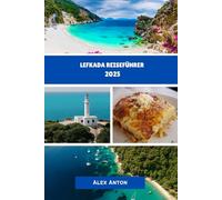 LEFKADA Reiseführer 2025: Entdecken Sie die Magie von Lefkada: Ihr ultimativer Reiseführer für 2025!