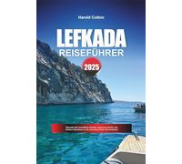LEFKADA REISEFÜHRER 2025: Erkunden Sie kristallklare Strände, malerische Dörfer und Outdoor-Abenteuer an der Ionischen Küste Griechenlands