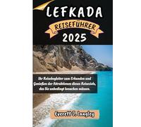 LEFKADA REISEFÜHRER 2025: Ihr Reisebegleiter zum Erkunden und Genießen der Attraktionen dieses Reiseziels, das Sie unbedingt besuchen müssen.