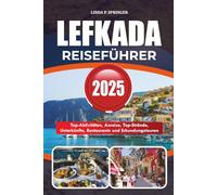 LEFKADA REISEFÜHRER 2025: Top-Aktivitäten, Anreise, Top-Strände, Unterkünfte, Restaurants und Erkundungstouren