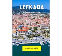 Lefkada Reiseführer 2026: Erkunden Sie Griechenlands Ionisches Juwel: Türkisfarbene Strände, Bergdörfer und Inselleichtigkeit