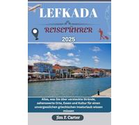 LEFKADA REISEFÜHRER: Alles, was Sie über versteckte Strände, sehenswerte Orte, Essen und Kultur für einen unvergesslichen griechischen Inselurlaub wissen müssen