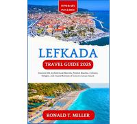 Lefkada Travel Guide 2025: Discover the Architectural Marvels, Pristine Beaches, Culinary Delights, and Coastal Retreats of Greece's Ionian Island.