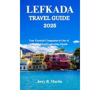 LEFKADA TRAVEL GUIDE 2025: Your Essential Companion to One of Greece’s Most Captivating Islands