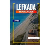 LEFKADA TRAVEL GUIDE 2026: Discover Hidden Gems, Historic Landmarks, Travel Tips, and Unforgettable Vacation Experiences