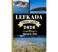 LEFKADA TRAVEL GUIDE 2026: Your travel companion To Explore and Enjoy the attractions of this must-visit destination.