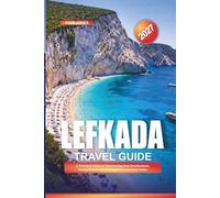 LEFKADA TRAVEL GUIDE 2027: A Practical Guide to Discovering New Destinations, Saving Money, and Making Every Journey Easier