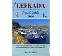 LEFKADA TRAVEL GUIDE: Discover Secret Beaches, Local Flavors, and Hidden Gems Beyond the Usual Greek Island