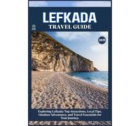 LEFKADA TRAVEL GUIDE: Top Attractions, Local Tips, Outdoor Adventures, and Travel Essentials for Your Journey