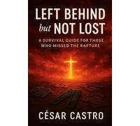 Left Behind but Not Lost: A Survival Guide for Those Who Missed the Rapture: 1