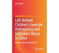 Left-Behind Children’s Juvenile Delinquency and Substance Abuse in China: Policy Examination and Analysis