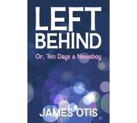 Left Behind (Illustrated): Or, Ten Days a Newsboy