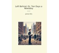 Left Behind; Or, Ten Days a Newsboy