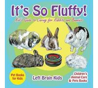 Left Brain Kids It's so Fluffy Kid's Guide to Caring for Rabbits an (Tascabile)