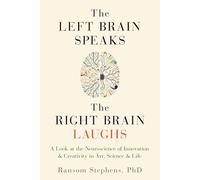 Left Brain Speaks, the Right Brain Laughs: A Look at the Neuroscience of Innovation & Creativity in Art, Science & Life