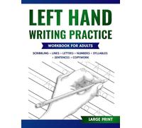 Left Hand Writing Practice Workbook for Adults: A Beginner-Friendly Guide to Left-Handed Print Writing with Easy Practice Exercises to Improve Control, Grip, and Consistency