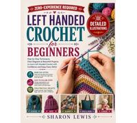 Left Handed Crochet For Beginners: Step-by-Step Left-Handed Crochet Techniques with Clear Diagrams, Easy Stitches, and Beginner-Friendly Projects for Accessories and Home Décor