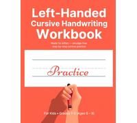 Left-Handed Cursive Handwriting Workbook for Kids: A No-Smudge, Step-by-Step Practice Book for Left-Handed Beginners Ages 6-9, Grades 1-3