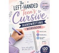 Left-Handed Cursive Handwriting Workbook for Teens: Step-by-Step Practice Pages to Master Smudge-Free, Confident Cursive - Letters, Words & Sentences ... with Guided Tracing and Daily Writing Drills