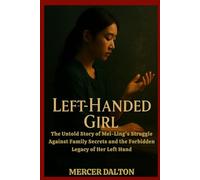 Left-Handed Girl: The Untold Story of Mei-Ling's Struggle Against Family Secrets and the Forbidden Legacy of Her Left Hand