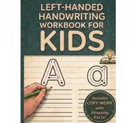 Left Handed Handwriting Workbook for Kids: Lefty Print Practice with Smudge-Free Techniques: Learn Ergonomic Pencil Grip and Letter Formation Through Fun Educational Facts for Ages 6, 7, 8, 9 & 10