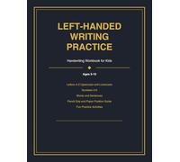 Left-Handed Writing Practice: Handwriting Workbook for Kids Ages 5-10 - Letters, Numbers, Words and Sentences Designed Specially for Left-Handers
