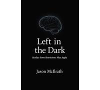 Left in the Dark: Reality: Some Restrictions May Apply.