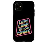 Left Lane Is For Crime Highway Driving Sarcastic Joke - Custodia per iPhone 11