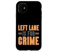 Left Lane Is For Crime Highway Driving Sarcastic Joke Custodia per iPhone 11
