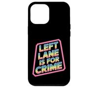Left Lane Is For Crime Highway Driving Sarcastic Joke - Custodia per iPhone 12 Pro Max