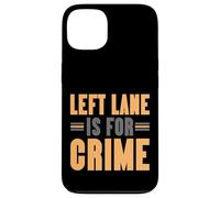 Left Lane Is For Crime Highway Driving Sarcastic Joke Custodia per iPhone 13