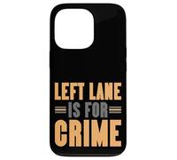 Left Lane Is For Crime Highway Driving Sarcastic Joke Custodia per iPhone 13 Pro