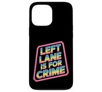 Left Lane Is For Crime Highway Driving Sarcastic Joke - Custodia per iPhone 13 Pro Max