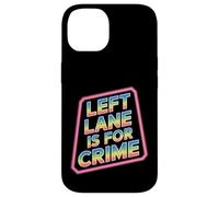 Left Lane Is For Crime Highway Driving Sarcastic Joke - Custodia per iPhone 14