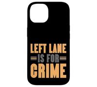 Left Lane Is For Crime Highway Driving Sarcastic Joke Custodia per iPhone 14