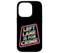Left Lane Is For Crime Highway Driving Sarcastic Joke - Custodia per iPhone 14 Pro