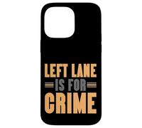 Left Lane Is For Crime Highway Driving Sarcastic Joke Custodia per iPhone 14 Pro Max