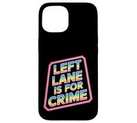 Left Lane Is For Crime Highway Driving Sarcastic Joke - Custodia per iPhone 15