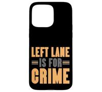 Left Lane Is For Crime Highway Driving Sarcastic Joke Custodia per iPhone 15 Pro Max