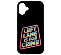 Left Lane Is For Crime Highway Driving Sarcastic Joke - Custodia per iPhone 16 Plus