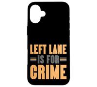 Left Lane Is For Crime Highway Driving Sarcastic Joke Custodia per iPhone 16 Plus