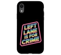 Left Lane Is For Crime Highway Driving Sarcastic Joke - Custodia per iPhone XR