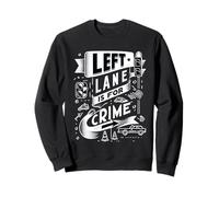 Left Lane Is for Crime Highway Driving Sarcastic Joke |- Felpa